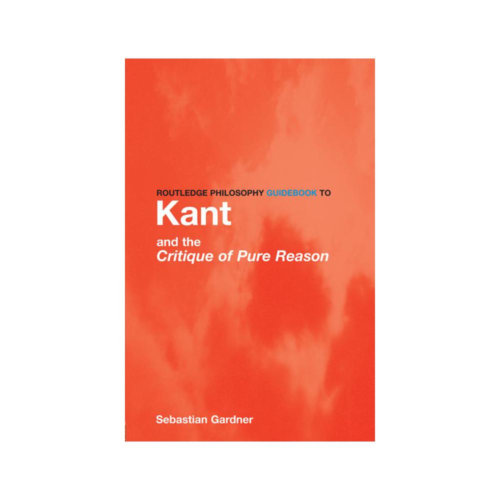 Gardner, Routledge Philosophy GuideBook to Kant and the Critique of Pure Reason, 9780415119092, Routledge, 1st, Philosophy, Books, 935333